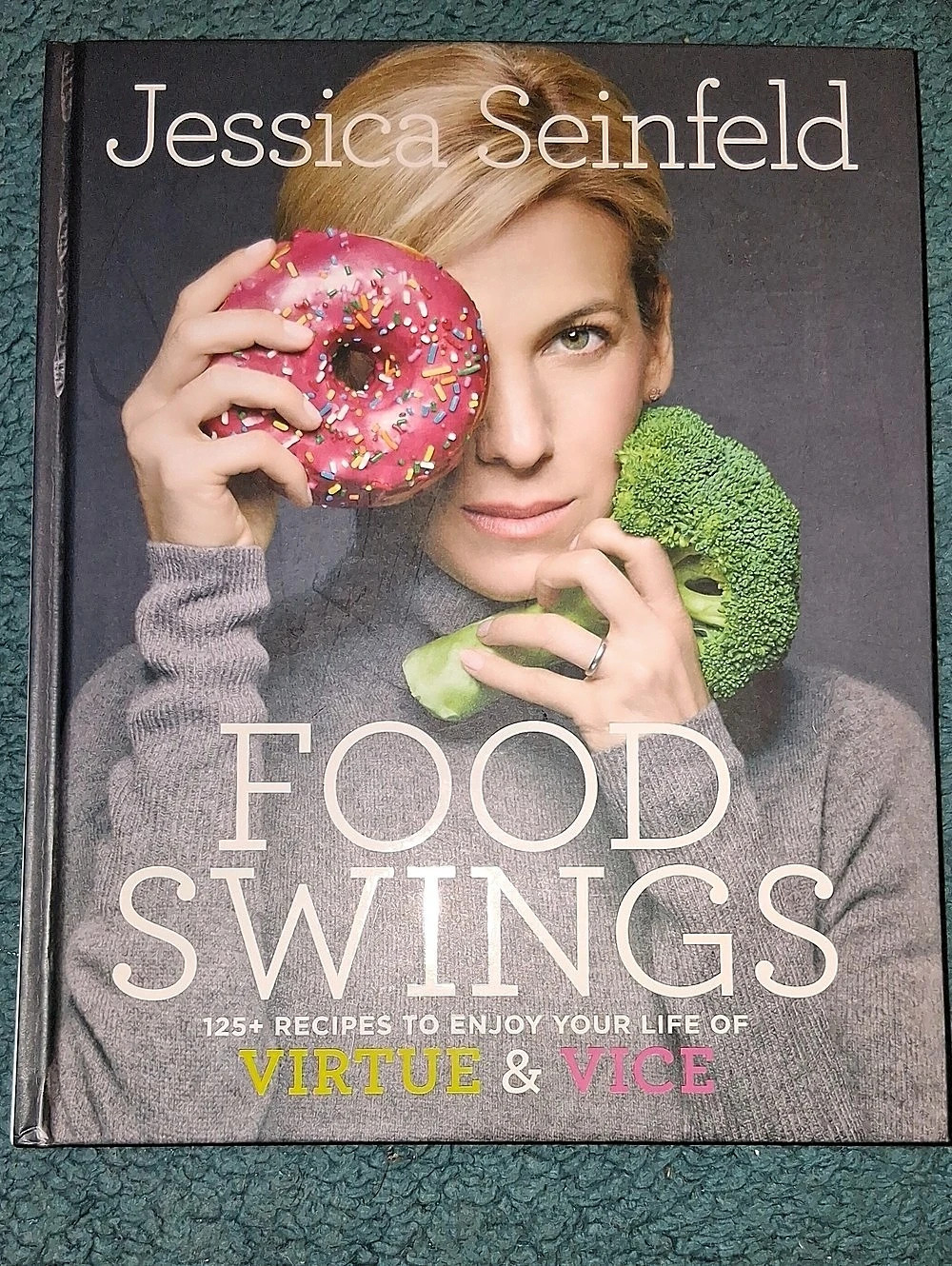 Food Swings: 125+ Recipes to Enjoy Your Life of Virtue & Vice Cookbook